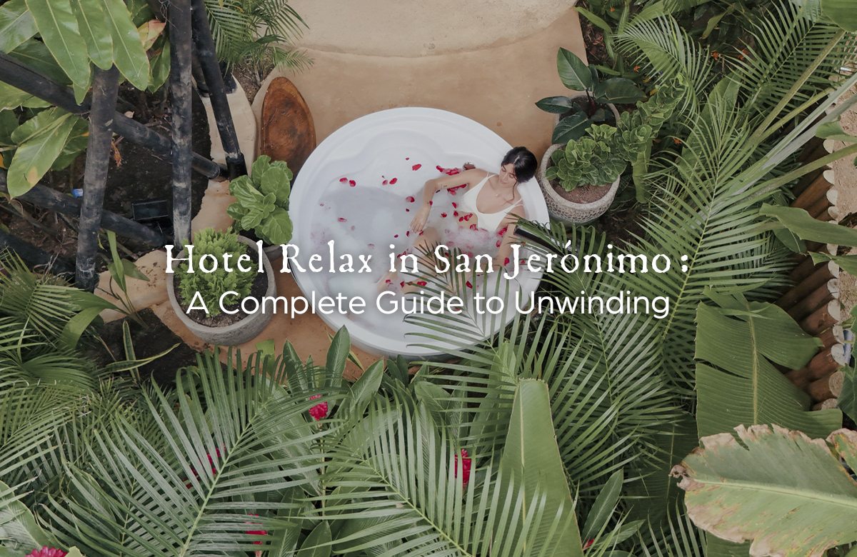 Woman relaxing in a round outdoor tub surrounded by tropical plants; overlay reads "Hotel Relax in San Jeronimo: A Complete Guide to Unwinding"